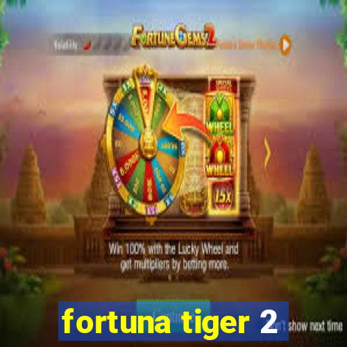 fortuna tiger 2